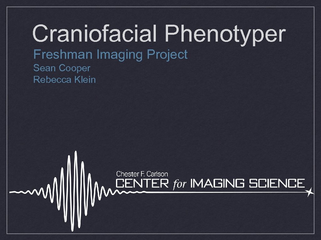 Craniofacial Phenotyper Freshman Imaging Project Sean Cooper Rebecca Klein 