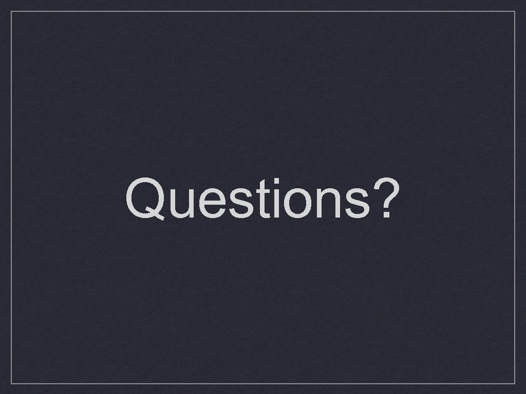 Questions? 