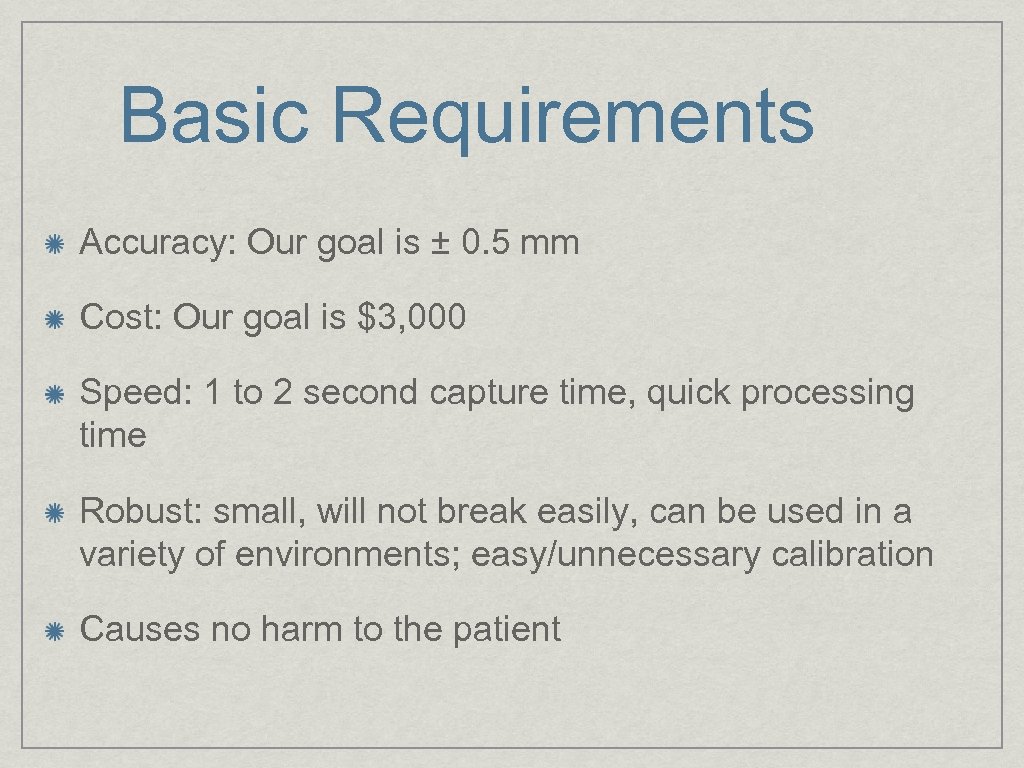 Basic Requirements Accuracy: Our goal is ± 0. 5 mm Cost: Our goal is