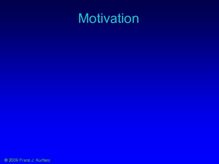 Motivation © 2009 Franz J. Kurfess 