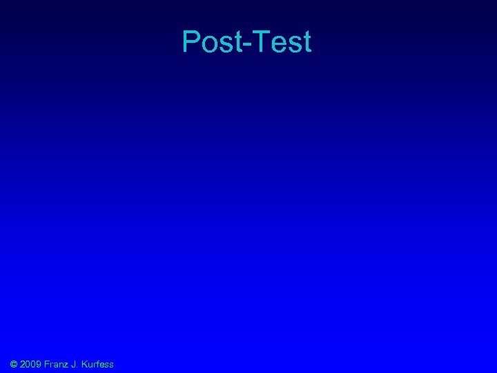 Post-Test © 2009 Franz J. Kurfess 