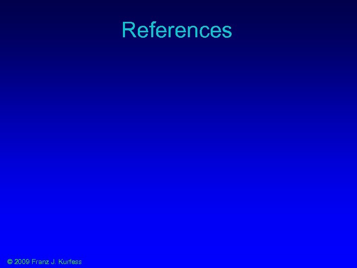 References © 2009 Franz J. Kurfess 