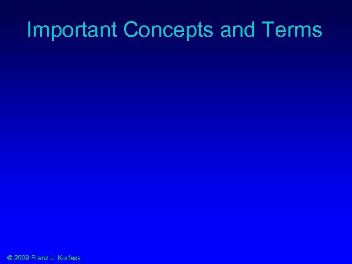 Important Concepts and Terms © 2009 Franz J. Kurfess 