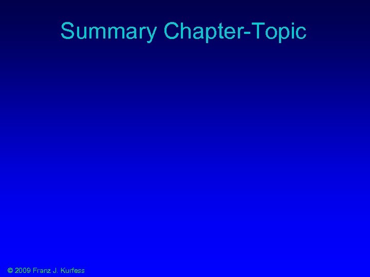 Summary Chapter-Topic © 2009 Franz J. Kurfess 