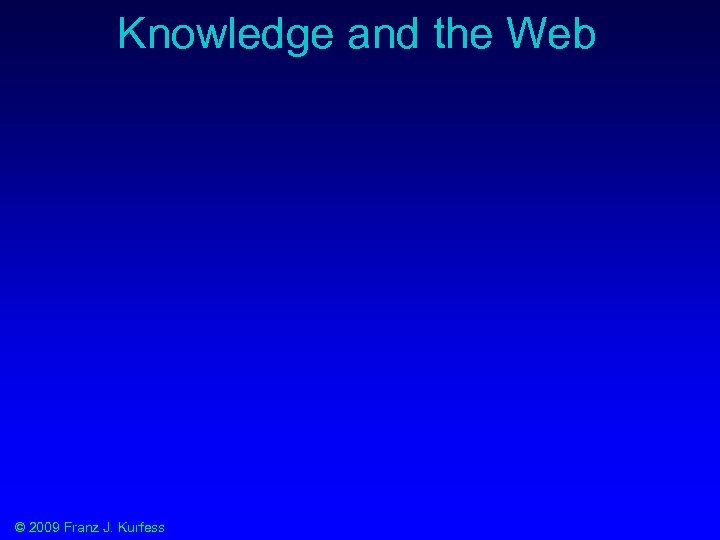 Knowledge and the Web © 2009 Franz J. Kurfess 
