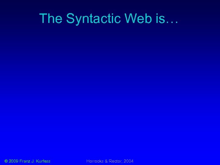 The Syntactic Web is… © 2009 Franz J. Kurfess Horrocks & Rector, 2004 