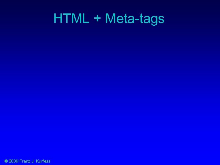HTML + Meta-tags © 2009 Franz J. Kurfess 