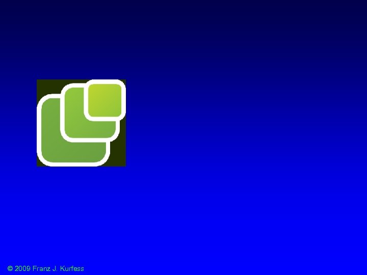 © 2009 Franz J. Kurfess 
