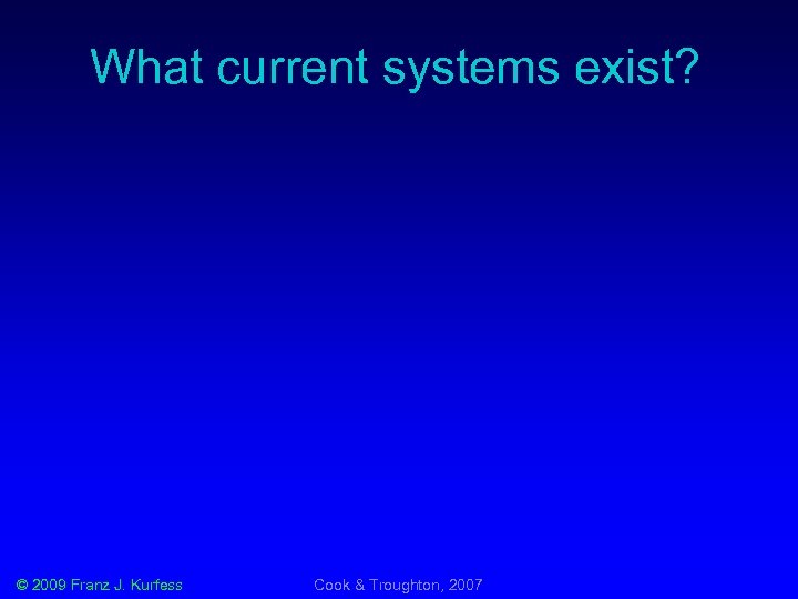 What current systems exist? © 2009 Franz J. Kurfess Cook & Troughton, 2007 