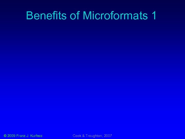 Benefits of Microformats 1 © 2009 Franz J. Kurfess Cook & Troughton, 2007 