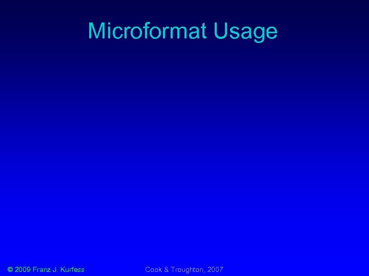 Microformat Usage © 2009 Franz J. Kurfess Cook & Troughton, 2007 