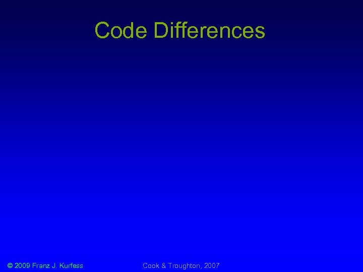 Code Differences © 2009 Franz J. Kurfess Cook & Troughton, 2007 