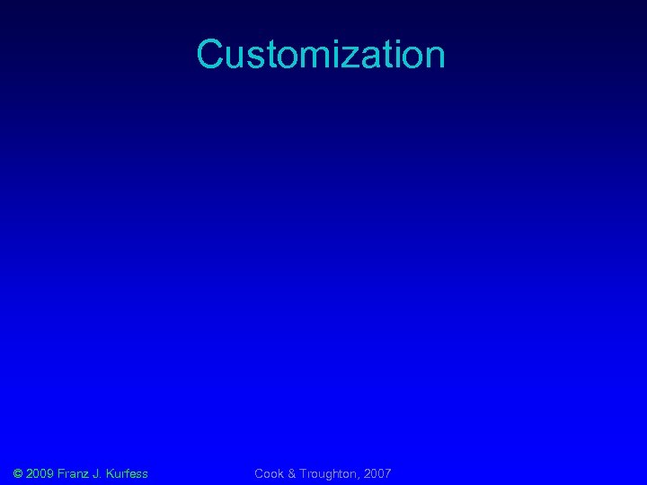 Customization © 2009 Franz J. Kurfess Cook & Troughton, 2007 