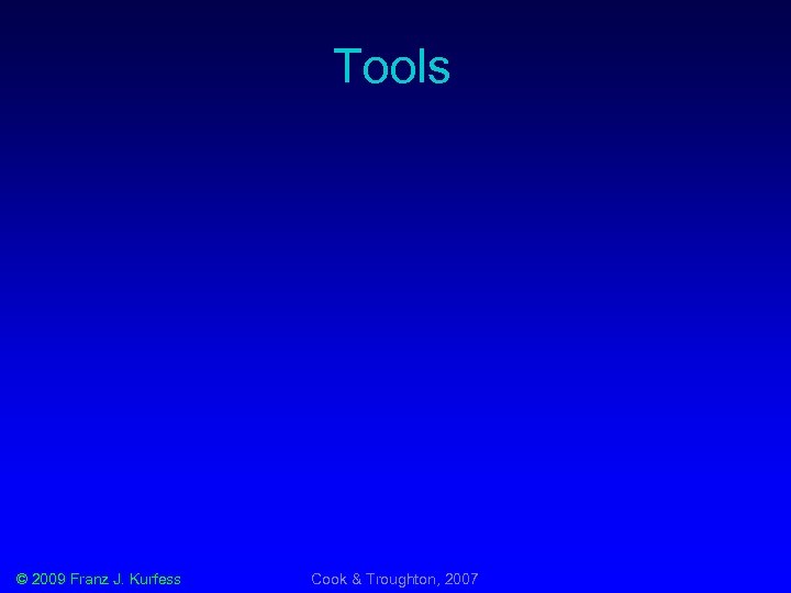 Tools © 2009 Franz J. Kurfess Cook & Troughton, 2007 