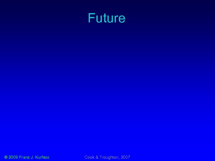 Future © 2009 Franz J. Kurfess Cook & Troughton, 2007 