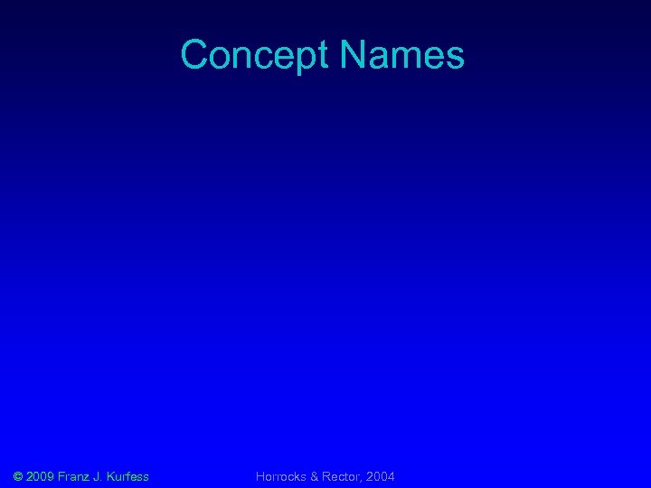 Concept Names © 2009 Franz J. Kurfess Horrocks & Rector, 2004 