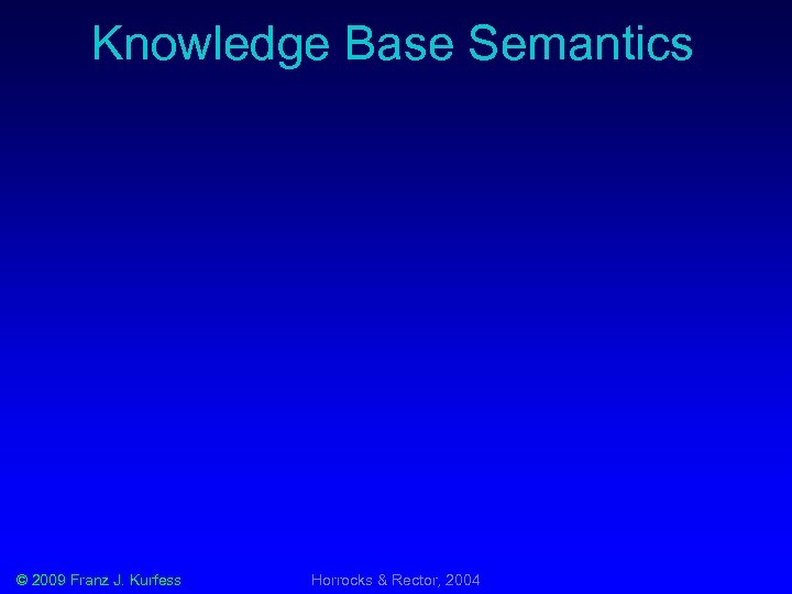 Knowledge Base Semantics © 2009 Franz J. Kurfess Horrocks & Rector, 2004 