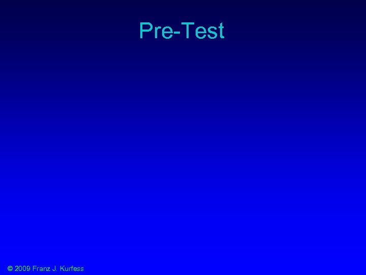 Pre-Test © 2009 Franz J. Kurfess 