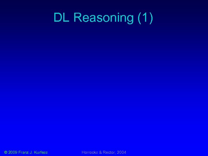 DL Reasoning (1) © 2009 Franz J. Kurfess Horrocks & Rector, 2004 