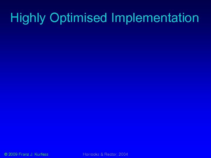 Highly Optimised Implementation © 2009 Franz J. Kurfess Horrocks & Rector, 2004 