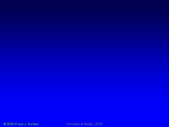 © 2009 Franz J. Kurfess Horrocks & Rector, 2004 