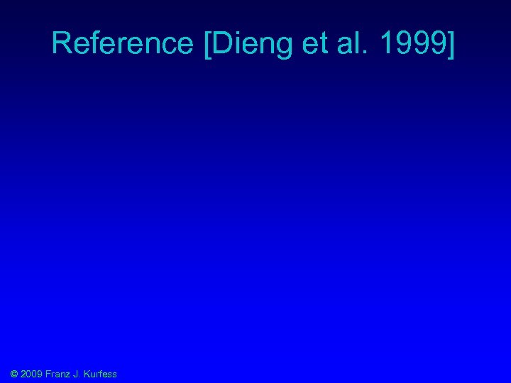 Reference [Dieng et al. 1999] © 2009 Franz J. Kurfess 