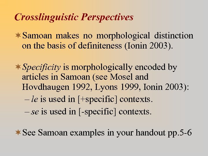 Crosslinguistic Perspectives ¬Samoan makes no morphological distinction on the basis of definiteness (Ionin 2003).