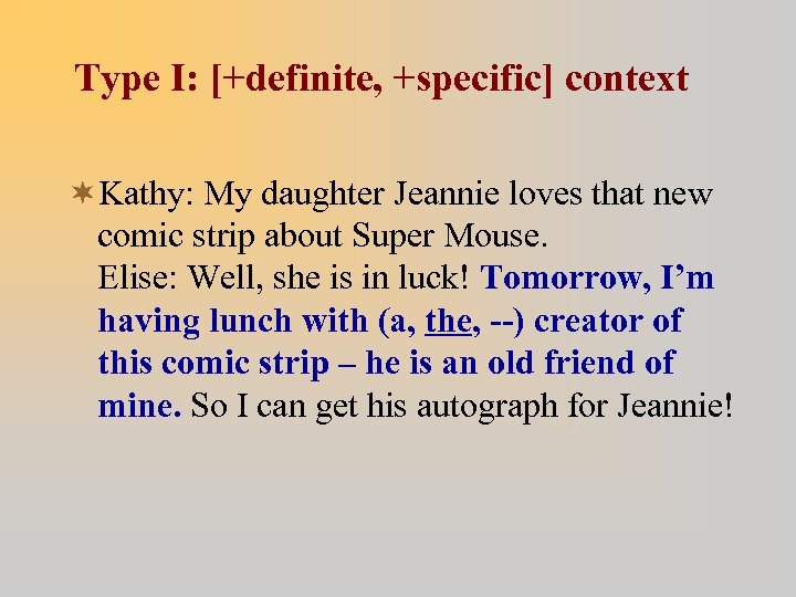 Type I: [+definite, +specific] context ¬Kathy: My daughter Jeannie loves that new comic strip