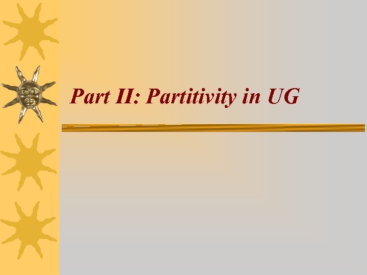 Part II: Partitivity in UG 