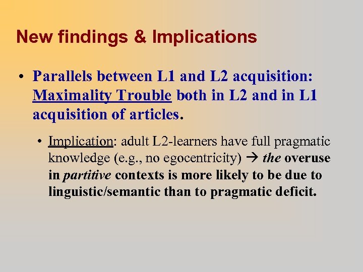 New findings & Implications • Parallels between L 1 and L 2 acquisition: Maximality