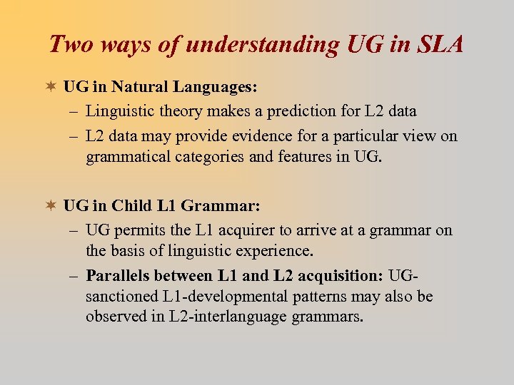 Two ways of understanding UG in SLA ¬ UG in Natural Languages: – Linguistic