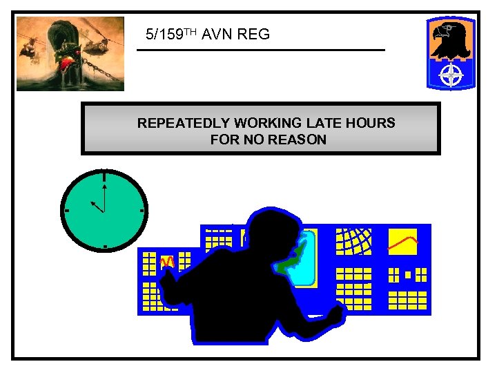 5/159 TH AVN REG REPEATEDLY WORKING LATE HOURS FOR NO REASON 