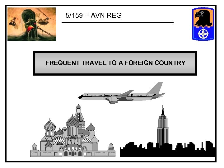 5/159 TH AVN REG FREQUENT TRAVEL TO A FOREIGN COUNTRY 