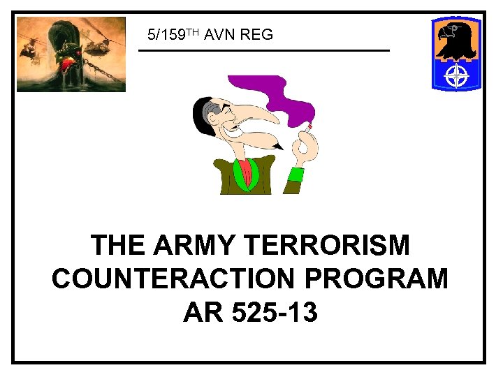 5/159 TH AVN REG THE ARMY TERRORISM COUNTERACTION PROGRAM AR 525 -13 