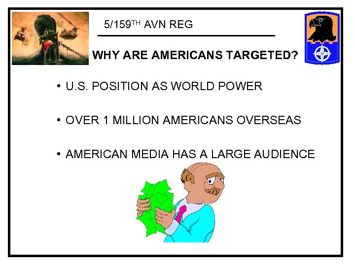 5/159 TH AVN REG WHY ARE AMERICANS TARGETED? • U. S. POSITION AS WORLD