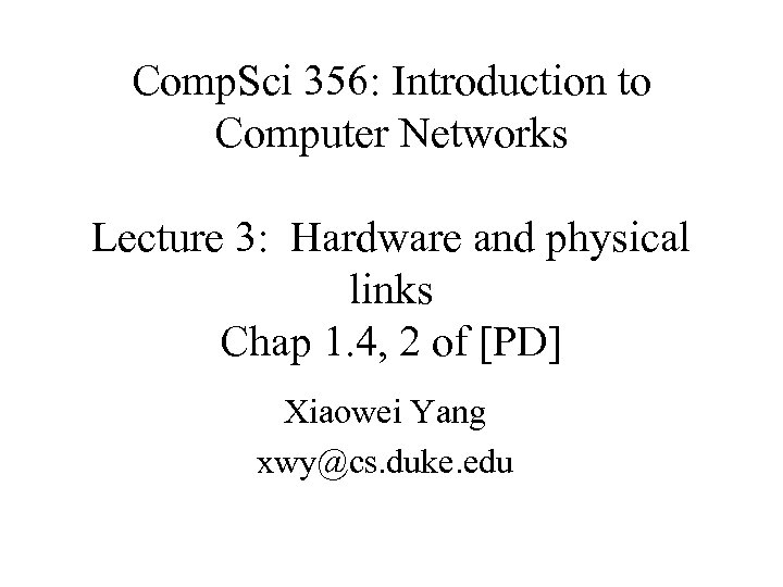 Comp. Sci 356: Introduction to Computer Networks Lecture 3: Hardware and physical links Chap