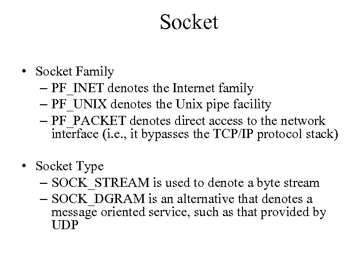 Socket • Socket Family – PF_INET denotes the Internet family – PF_UNIX denotes the