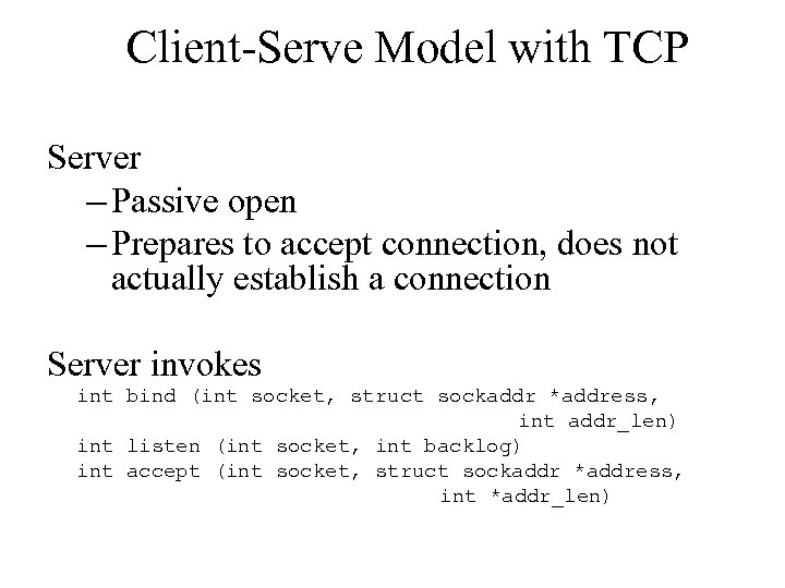 Client-Serve Model with TCP Server – Passive open – Prepares to accept connection, does
