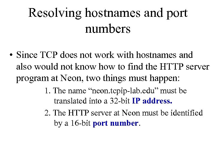 Resolving hostnames and port numbers • Since TCP does not work with hostnames and