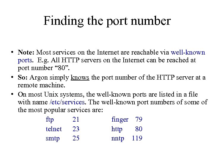 Finding the port number • Note: Most services on the Internet are reachable via