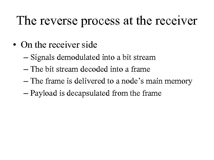 The reverse process at the receiver • On the receiver side – Signals demodulated