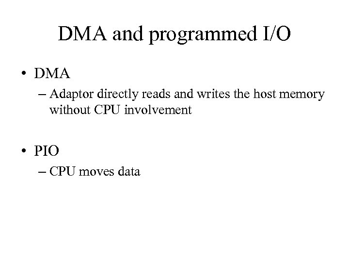 DMA and programmed I/O • DMA – Adaptor directly reads and writes the host