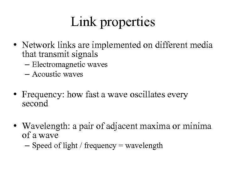 Link properties • Network links are implemented on different media that transmit signals –