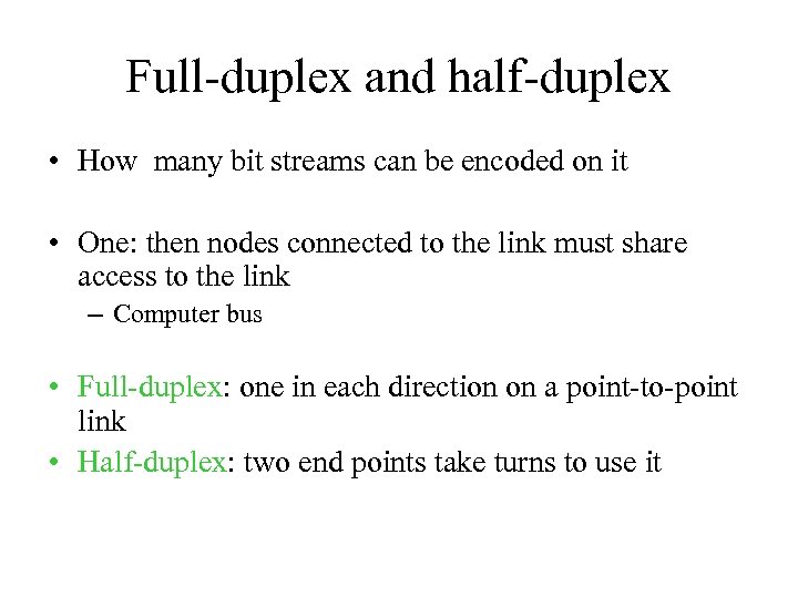 Full-duplex and half-duplex • How many bit streams can be encoded on it •