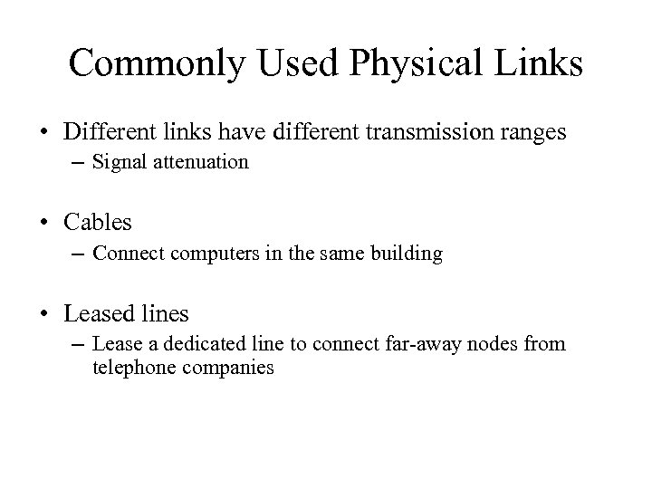 Commonly Used Physical Links • Different links have different transmission ranges – Signal attenuation