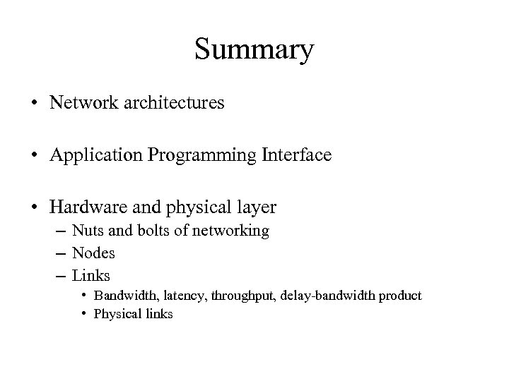 Summary • Network architectures • Application Programming Interface • Hardware and physical layer –