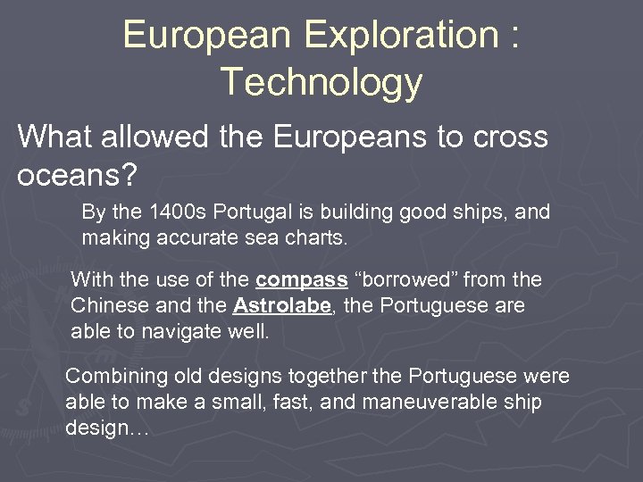 European Exploration : Technology What allowed the Europeans to cross oceans? By the 1400