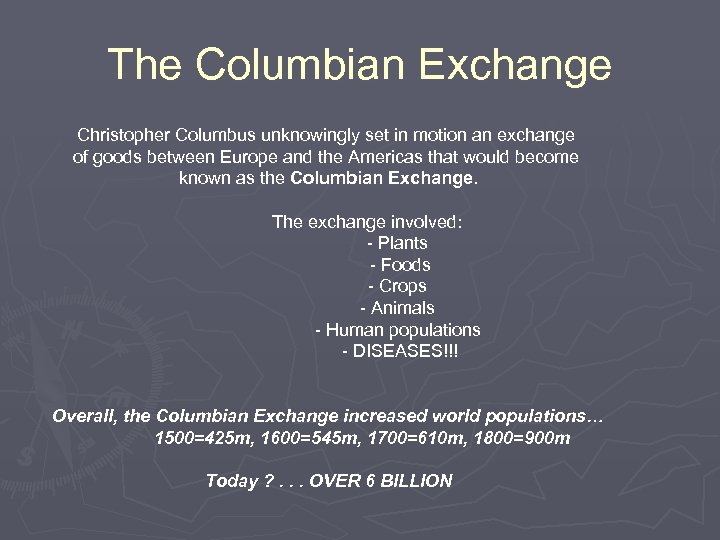 The Columbian Exchange Christopher Columbus unknowingly set in motion an exchange of goods between