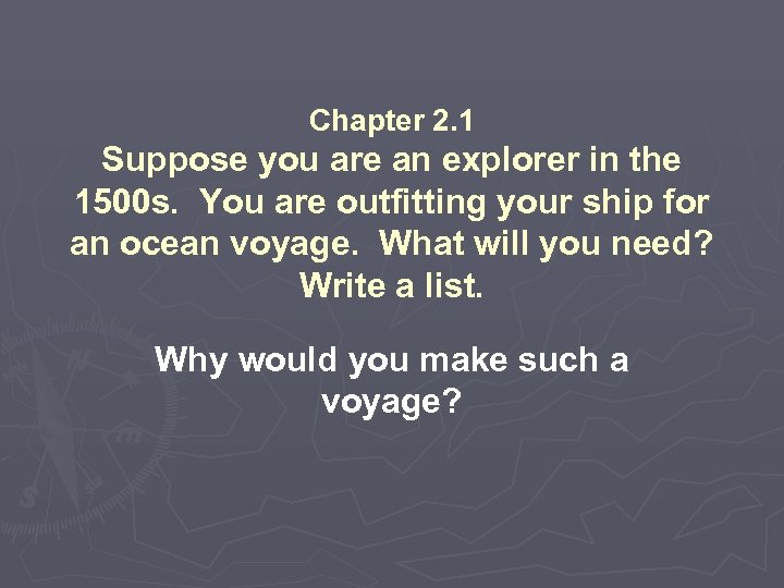 Chapter 2. 1 Suppose you are an explorer in the 1500 s. You are