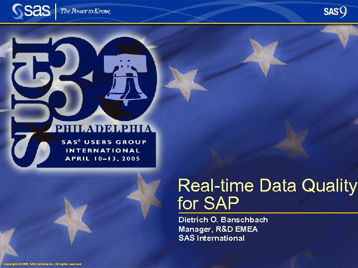 Real-time Data Quality for SAP Dietrich O. Banschbach Manager, R&D EMEA SAS International Copyright